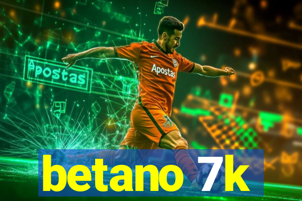 betano 7k